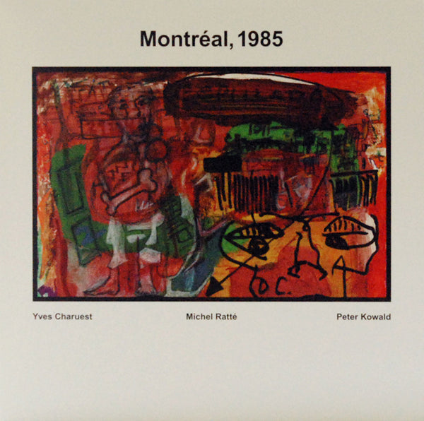 Kowald, Charuest, Ratté - Montréal: 1985 LP