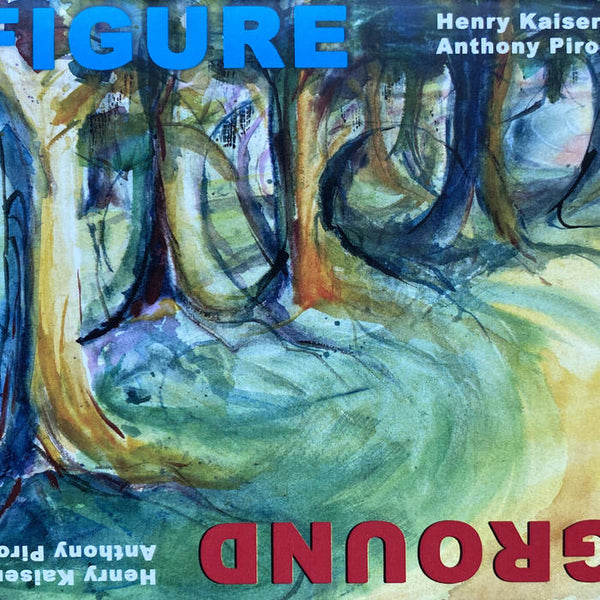 Henry Kaiser and Anthony Piureg - "Figure/Ground" CD