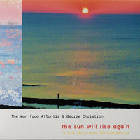 The Man From Atlantis & George Christian - "The Sun Will RIse Again" CD