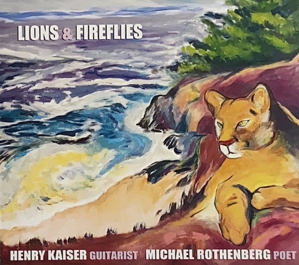Henry Kaiser & Michael Rothenburg - "Lions and Fireflies" CD