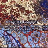 Reid Karris - "We Enter the Circle After Dark and Are Consumed by Fire" CD